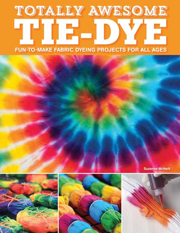 Cover Art for 9781497203693, Totally Awesome Tie-dyeFun-to-make Fabric Dyeing Projects for All Ages by Suzanne McNeill