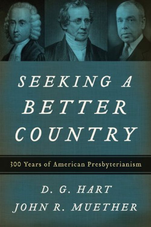 Cover Art for 9780875525747, Seeking a Better Country by D. G. Hart, John R. Muether