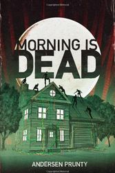 Cover Art for 9780982628102, Morning Is Dead by Andersen Prunty