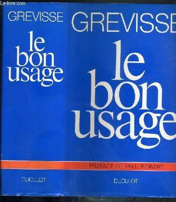 Cover Art for 9782801102428, Le bon usage: Grammaire francaise, avec des remarques sur la langue francaise d'aujourd'hui (French by Maurice Grevisse