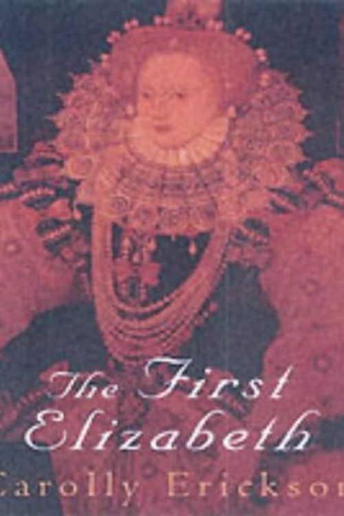 Cover Art for 9781861054548, The First Elizabeth by Carolly Erickson