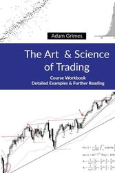 Cover Art for 9781948101004, The Art and Science of Trading: Course Workbook by Adam Grimes