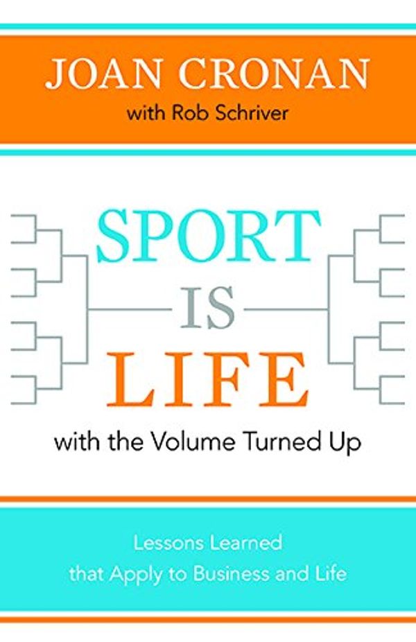 Cover Art for 9781621902126, Sport Is Life with the Volume Turned UpLessons Learned That Apply to Business and Life by Joan Cronan,Rob Schriver