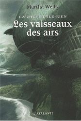 Cover Art for 9782841723843, La chute d'Ile-Rien, Tome 2 : Les vaisseaux des airs by Martha Wells