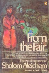 Cover Art for 9780140088304, From the fair: the autobiography of Sholom Aleichem ; translated, edited, and with an introduction by Curt Leviant. by Sholom Aleichem