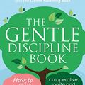 Cover Art for B01LLU83QA, The Gentle Discipline Book: How to raise co-operative, polite and helpful children by Sarah Ockwell-Smith