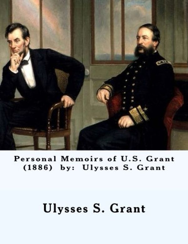 Cover Art for 9781543163186, Personal Memoirs of U.S. Grant  (1886)  by:  Ulysses S. Grant by Ulysses S. Grant