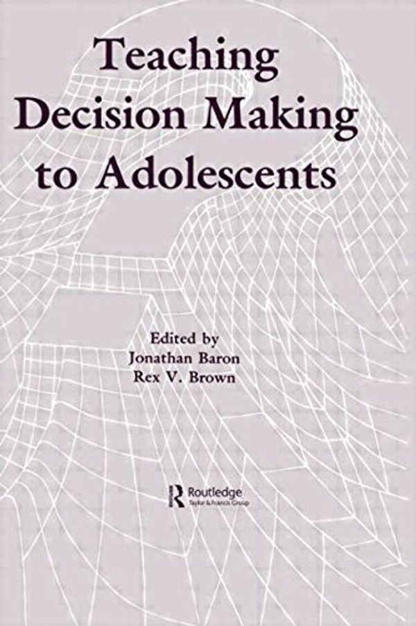 Cover Art for 9780805804973, Teaching Decision Making to Adolescents by Jonathan Baron, Rex V. Brown