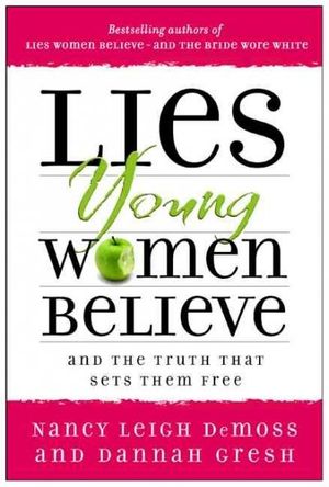 Cover Art for 9780802472946, Lies Young Women Believe by Nancy DeMoss Wolgemuth, Dannah Gresh