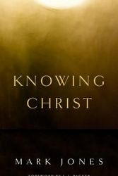 Cover Art for 9781848716308, Knowing Christ by Mark Jones