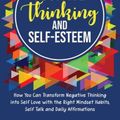 Cover Art for 9781637161142, Positive Thinking and Self-Esteem: How You Can Transform Negative Thinking into Self Love with the Right Mindset Habits, Self-Talk and Daily Affirmations by Mark Jeffers