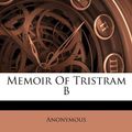 Cover Art for 9781173758769, Memoir of Tristram B by Anonymous (creator)