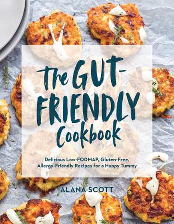 Cover Art for 9781682684917, The Gut-Friendly Cookbook: Delicious Low-Fodmap, Gluten-Free, Allergy-Friendly Recipes for a Happy Tummy by Alana Scott