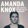Cover Art for B07TH9WMHT, Amanda Knox and Justice in the Age of Judgment by Anne Bremner