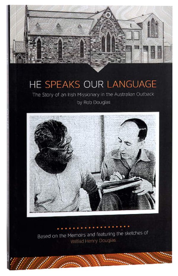 Cover Art for 9780992519278, He Speaks Our Language: The Story of an Irish Missionary in the Australian Outback by Rob Douglas