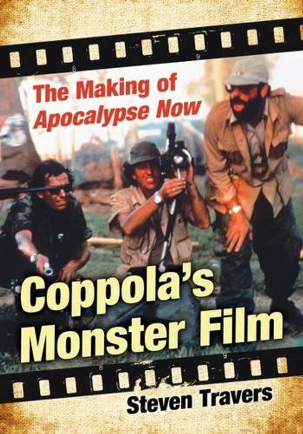 Cover Art for 9781476664255, Coppola's Monster Film: The Making of Apocalypse Now by Steven Travers
