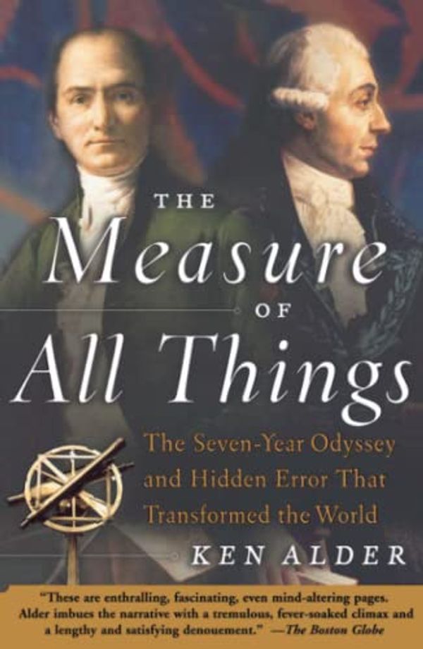 Cover Art for 0884578405326, The Measure of All Things: The Seven-Year Odyssey and Hidden Error That Transformed the World by Ken Alder