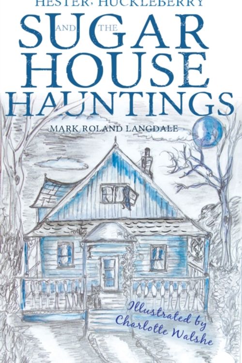 Cover Art for 9781788035545, Hester, Huckleberry and the Sugar House Hauntings by Mark Roland Langdale