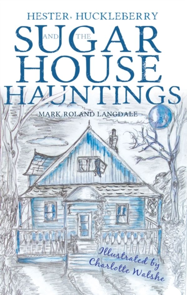 Cover Art for 9781788035545, Hester, Huckleberry and the Sugar House Hauntings by Mark Roland Langdale