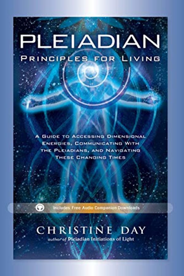 Cover Art for B07J145V92, Pleiadian Principles for Living: A Guide to Accessing Dimensional Energies, Communicating With the Pleiadians, and Navigating These Changing Times by Day, Christine