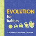 Cover Art for 9781492671152, Evolution for BabiesBaby University by Chris Ferrie