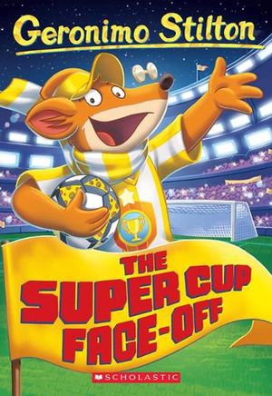 Cover Art for 9781338802269, The Super Cup Face-Off by Geronimo Stilton