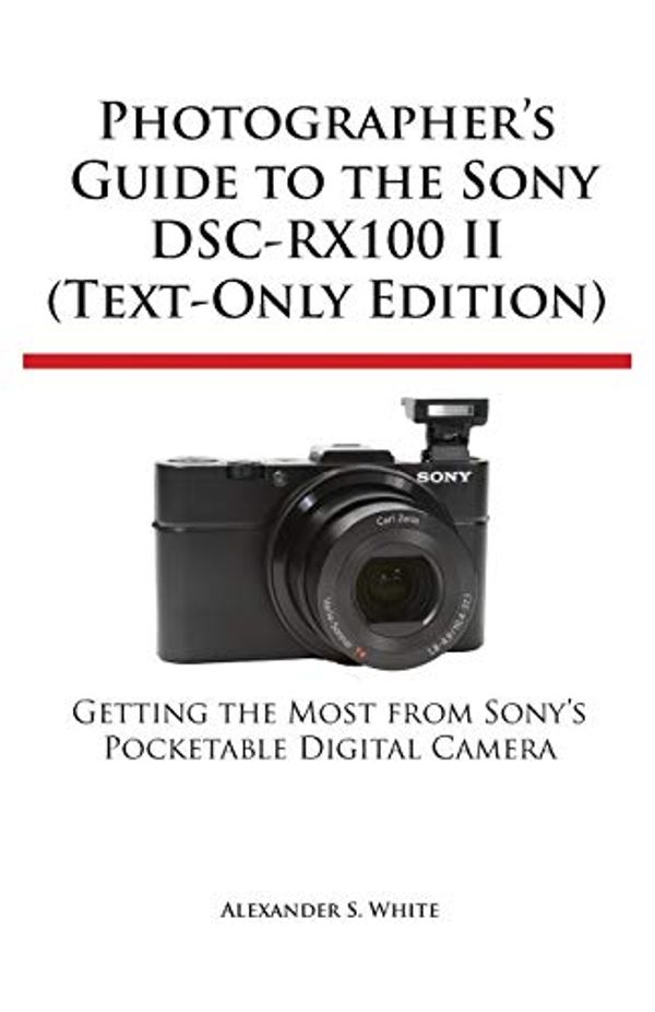 Cover Art for 9781937986285, Photographer’s Guide to the Sony Dsc-Rx100 II (Text-Only Edition) by Unknown