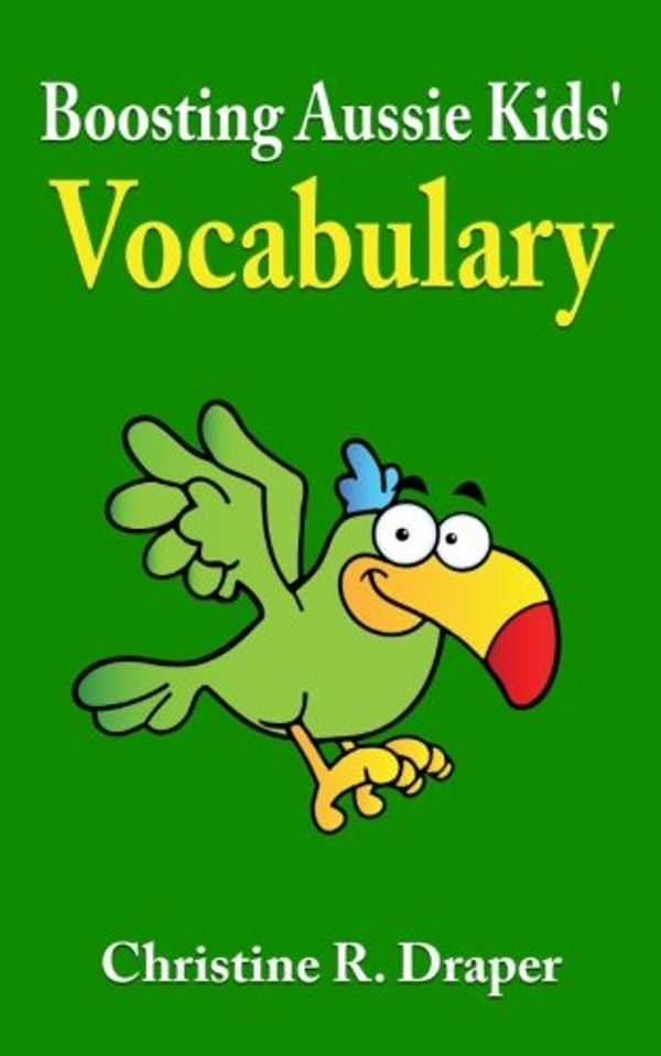 Cover Art for 9781909986107, Boosting Aussie Kids' Vocabulary by Christine R. Draper