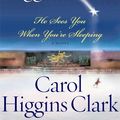 Cover Art for 9780743233569, He Sees You When You're Sleeping by Carol Higgins Clark, Mary Higgins Clark
