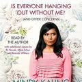 Cover Art for 9780307939821, Is Everyone Hanging Out Without Me? (and Other Concerns) by Mindy Kaling, Michael Schur Kaling, Mindy