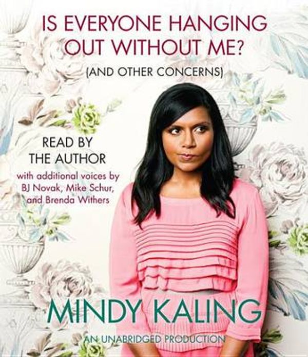 Cover Art for 9780307939821, Is Everyone Hanging Out Without Me? (and Other Concerns) by Mindy Kaling, Michael Schur Kaling, Mindy