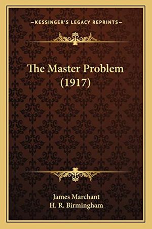 Cover Art for 9781165123131, The Master Problem (1917) by James Marchant
