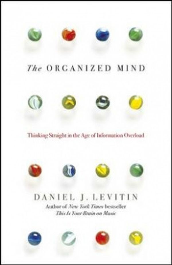 Cover Art for 9780670923113, The Organised Mind: Thinking Straight in the Age of Information Overload by Daniel Levitin
