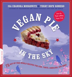 Cover Art for 9780738212746, Vegan Pie in the Sky: 75 Out-of-This-World Recipes for Pies, Tarts, Cobblers, and More by Isa Moskowitz