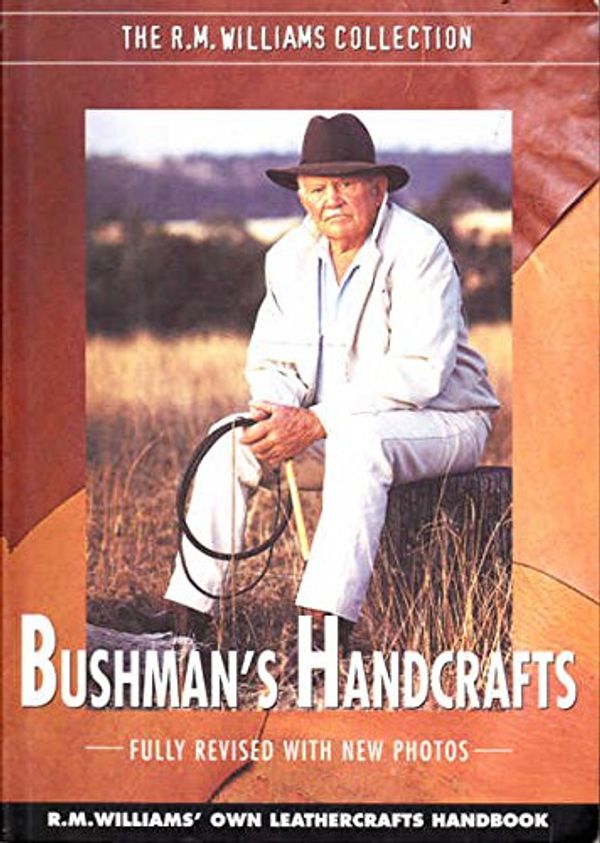 Cover Art for 9780957970922, Bushman's handcrafts (R M Williams' own leathercrafts handbook) [R M Williams collection] by R M; Williams, Dene (editor); Williams, Maureen (editor) Williams