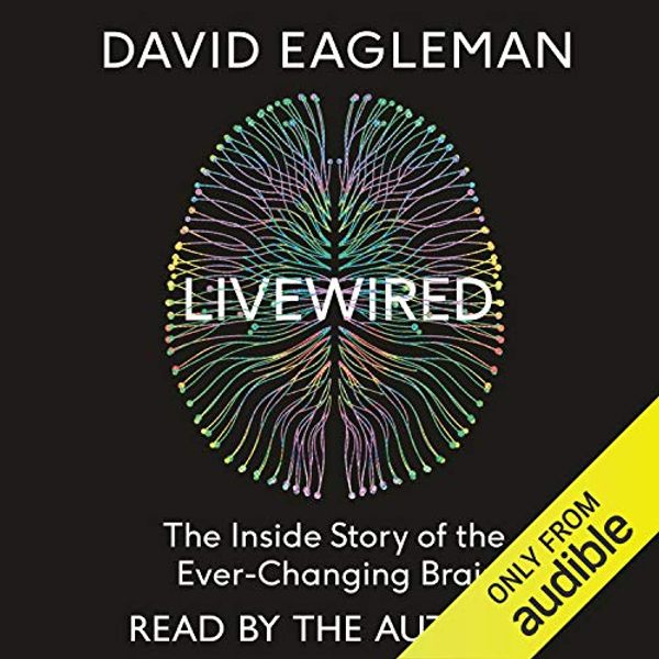 Cover Art for B087C5BPK8, Livewired: The Inside Story of the Ever-Changing Brain by David Eagleman
