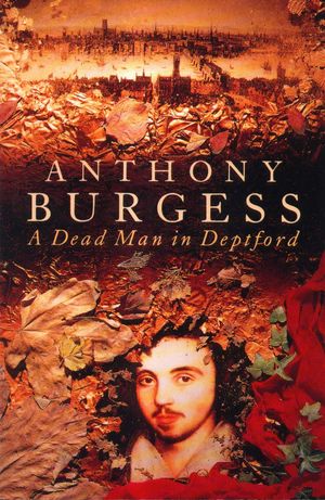 Cover Art for 9781407065823, A Dead Man In Deptford by Anthony Burgess