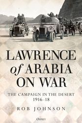 Cover Art for 9781472834911, Lawrence of Arabia and the War in the Desert 1916-18 by Robert Johnson
