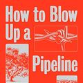 Cover Art for B084V7M2JT, How to Blow Up a Pipeline by Andreas Malm