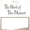 Cover Art for 9780804830621, The Work of This Moment by Toni Packer