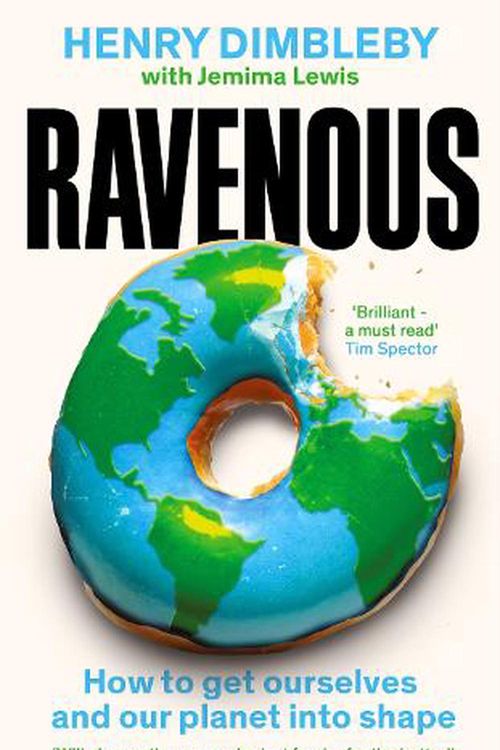 Cover Art for 9781800816510, Ravenous: Why our appetite is killing us and the planet, and what we can do about it by Dimbleby, Henry, Lewis, Jemima