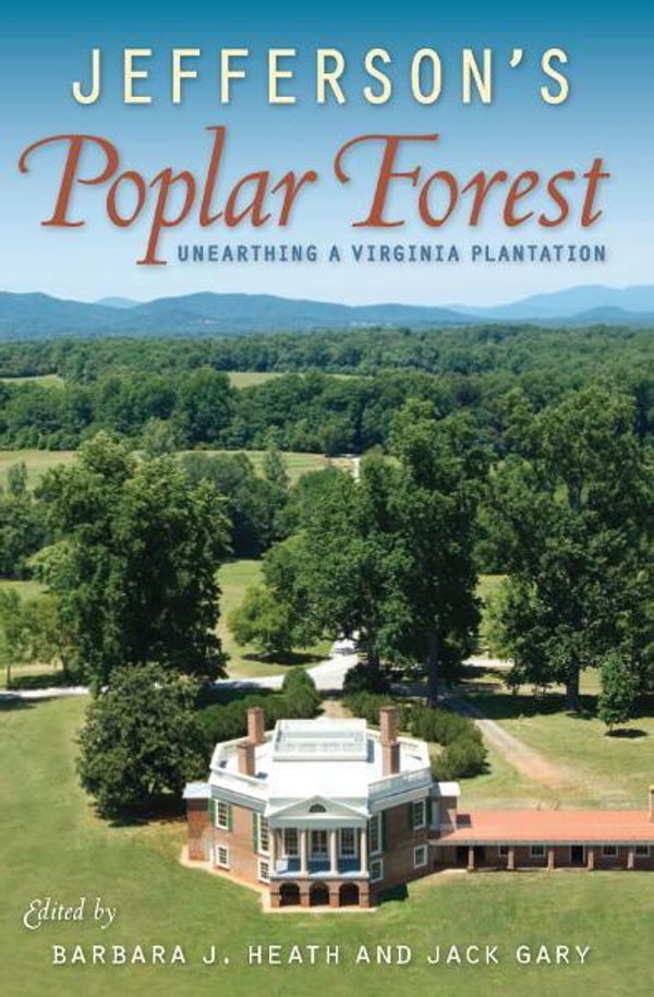 Cover Art for 9780813042909, Jefferson's Poplar Forest by Barbara Heath, Jack Gary