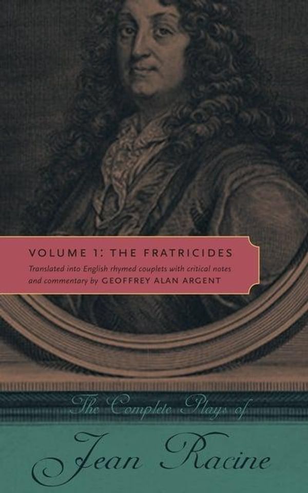 Cover Art for 9780271037318, The Complete Plays of Jean Racine: Fratricides Volume 1 by Jean Racine