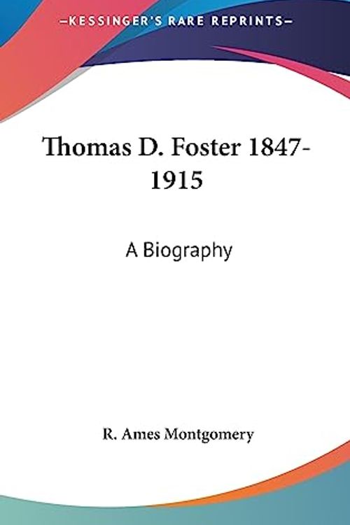 Cover Art for 9781436684422, Thomas D. Foster 1847-1915 by Richmond Ames Montgomery