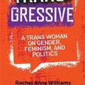 Cover Art for 9781785926471, Transgressive: A Trans Woman on Gender, Feminism and Politics by Rachel Anne Williams