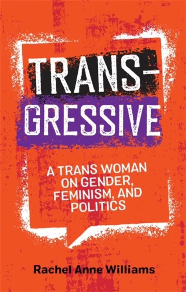Cover Art for 9781785926471, Transgressive: A Trans Woman on Gender, Feminism and Politics by Rachel Anne Williams