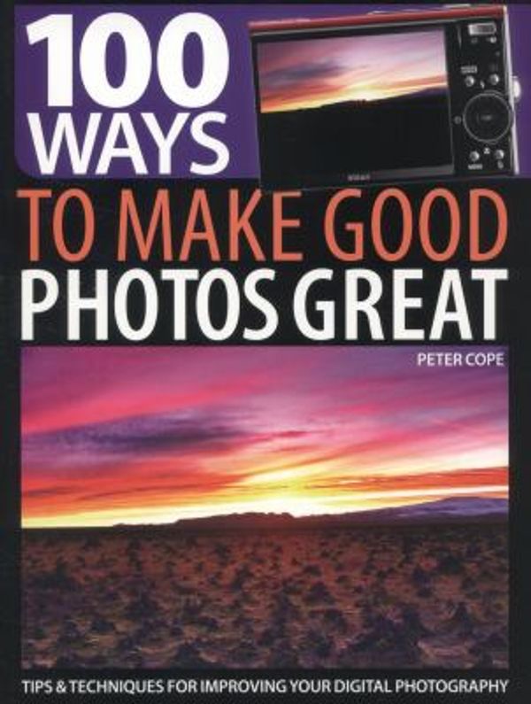 Cover Art for 0806488423139, 100 Ways to Make Good Photos Great : Tips and Techniques for Improving Your Digital Photography by Peter Cope