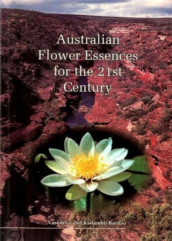 Cover Art for 9780646343242, Australian Flower Essences for the 21st Century by Vasudeva Barnao, Kadambii Barnao