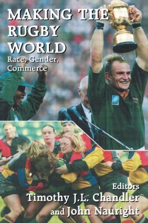 Cover Art for 9780714644110, Making the Rugby World by Timothy J.l. Chandler