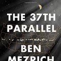 Cover Art for 9781501135521, The 37th ParallelThe Secret Truth Behind America's UFO Highway by Ben Mezrich